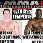 MMA2 Acceleration 12-Week Program before & after seems legit | THIS TEMPLATE; A FUNNY SEEMS LEGIT IMAGE; A TEMPLATE WITH A UNIQUE USE | image tagged in mma2 acceleration 12-week program before  after seems legit | made w/ Imgflip meme maker