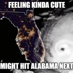 Geostorm Rest and Relaxation | FEELING KINDA CUTE; MIGHT HIT ALABAMA NEXT | image tagged in hurricane dorian,dorian,puns | made w/ Imgflip meme maker