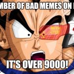 Why some crappy memes can get to second and front pages | THE NUMBER OF BAD MEMES ON IMGFLIP; IT'S OVER 9000! | image tagged in vegetables over 9000,bad memes,memes,its over 9000 | made w/ Imgflip meme maker