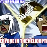 Everyone in the helicopter | ME: IS COLD SO TURNS OFF THE FAN. EVERYONE IN THE HELICOPTER: | image tagged in everyone in the helicopter | made w/ Imgflip meme maker