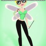 hipster tinkerbell | SO, CHRIS, I GOT SOME BAD NEWS YOU ACCIDENTLY ENTERED A FAIRY MOUND. YOU'VE BEEN GONE 1000 YEARS AND EVERYONE YOU LOVED IS DEAD. OH NO THAT'S NOT THE BAD NEWS. THE BAD NEWS IS NONE OF THEM REALIZED YOU WERE GONE. | image tagged in hipster tinkerbell | made w/ Imgflip meme maker