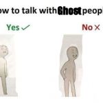 how to talk to short people | Ghost | image tagged in how to talk to short people | made w/ Imgflip meme maker