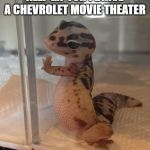 Photogenic Lizard  | INTERIOR CROC-A-DILE ALLI-GA-TOR I DRIVE A CHEVROLET MOVIE THEATER | image tagged in photogenic lizard | made w/ Imgflip meme maker