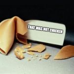 Fortune Cookie | THAT WAS NOT CHICKEN | image tagged in fortune cookie | made w/ Imgflip meme maker