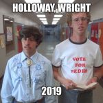 vote pedro | HOLLOWAY, WRIGHT; 2019 | image tagged in vote pedro | made w/ Imgflip meme maker