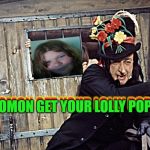 child catcher | COMON GET YOUR LOLLY POPS! COMON GET YOUR LOLLY POPS! | image tagged in child catcher,idkmyname,mwahahaha | made w/ Imgflip meme maker