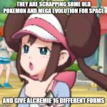 National Dex bs | THEY ARE SCRAPPING SOME OLD POKEMON AND MEGA EVOLUTION FOR SPACE; AND GIVE ALCREMIE 16 DIFFERENT FORMS | image tagged in thinking rosa,pokemon,pokemon sword and shield | made w/ Imgflip meme maker