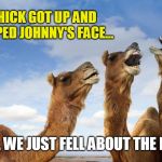 The boys are back in town! | THIS CHICK GOT UP AND SHE SLAPPED JOHNNY'S FACE... MAN, WE JUST FELL ABOUT THE PLACE! | image tagged in laughing camels,the boys,funny memes,80s music,humor | made w/ Imgflip meme maker