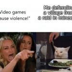 meanwhile im over here being heroic | Me defending a village from a raid in minecraft | image tagged in video games cause violence,minecraft | made w/ Imgflip meme maker