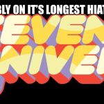 steven universe logo | PROBABLY ON IT’S LONGEST HIATUS YET | image tagged in steven universe logo | made w/ Imgflip meme maker