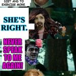 Messed Up (Harry Potter) | MY MOM KEEPS RAGGIN' ON ME, HARPIN' ABOUT HOW I NEED TO EAT A BALANCED DIET AND TO EXERCISE MORE. SHE'S RIGHT. NEVER SPEAK TO ME AGAIN! | image tagged in messed up harry potter | made w/ Imgflip meme maker