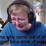 call me carson | random guests trying to talk to me; me who came out of my room for a drink of water | image tagged in call me carson | made w/ Imgflip meme maker
