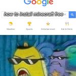 spongebob police is on the watch | how to install minecraft free | image tagged in spongebob police,minecraft,mocking spongebob,unfunny,memes | made w/ Imgflip meme maker