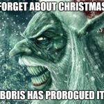 Bad Santa | FORGET ABOUT CHRISTMAS; BORIS HAS PROROGUED IT | image tagged in bad santa | made w/ Imgflip meme maker