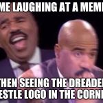 Steve Harvy | ME LAUGHING AT A MEME; THEN SEEING THE DREADED NESTLE LOGO IN THE CORNER | image tagged in steve harvy | made w/ Imgflip meme maker