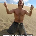 NOOOOOOO!!!!! | WHEN MY PHONE DIES | image tagged in nooooooo | made w/ Imgflip meme maker