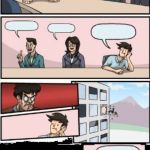 Board Room Meeting → Boss out the Window | image tagged in board room meeting boss out window | made w/ Imgflip meme maker