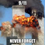 9/11 | 9/11 NEVER FORGET | image tagged in 9/11,never forget,memes | made w/ Imgflip meme maker