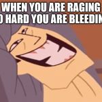 Samurai Thicc | WHEN YOU ARE RAGING SO HARD YOU ARE BLEEDING | image tagged in samurai thicc | made w/ Imgflip meme maker