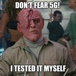 Total Recall mutant | DON'T FEAR 5G! I TESTED IT MYSELF | image tagged in total recall mutant | made w/ Imgflip meme maker