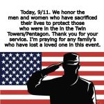 (◞‸◟) 9/11 | Today, 9/11. We honor the men and women who have sacrificed their lives to protect those who were in the in the Twin Towers/Pentagon. Thank you for your service. I’m praying for any family’s who have lost a loved one in this event. | image tagged in saluting soldier,9/11,twin towers,prayer,respect,rip | made w/ Imgflip meme maker