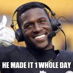 That's a record | HE MADE IT 1 WHOLE DAY | image tagged in antonio brown | made w/ Imgflip meme maker