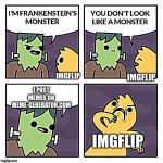 Frankenstien's Monster | IMGFLIP; I POST MEMES ON MEME-GENERATOR.COM; IMGFLIP; IMGFLIP | image tagged in frankenstien's monster | made w/ Imgflip meme maker