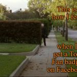 Anyone else feel this way? | This is how I feel; when I get a Top Fan badge on Facebook. | image tagged in michael myers waiting,facebook,halloween,michael myers,memes | made w/ Imgflip meme maker