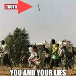 Truth Bomb | TRUTH; YOU AND YOUR LIES | image tagged in truth bomb,liars,gossips,funny memes,assholes,get a life | made w/ Imgflip meme maker