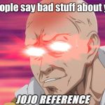 NANI | When people say bad stuff about your hair. JOJO REFERENCE | image tagged in nani | made w/ Imgflip meme maker