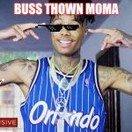 Blueface | BUSS THOWN MOMA | image tagged in blueface | made w/ Imgflip meme maker