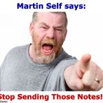 You'd Be Mad Too! | Martin Self says:; Stop Sending Those Notes! | image tagged in angry man,memes,rick75230 | made w/ Imgflip meme maker