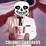 When Grillby's is closed | COLONEL SANSDERS | image tagged in kfc colonel sanders,sans,undertale,kfc,sans undertale,memes | made w/ Imgflip meme maker