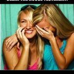 Laughing girls | I GOT MY HUSBAND TO CLEAN THE HOUSE YESTERDAY. I TOLD HIM IN THE MORNING THAT I MIGHT BE COMING HOME WITH ANOTHER GIRL FOR A THREESOME. | image tagged in laughing girls | made w/ Imgflip meme maker