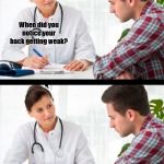 doctor and patient | When did you notice your back getting weak? About a week back. | image tagged in doctor and patient,bad puns,three stooges | made w/ Imgflip meme maker