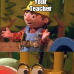 IBACS Classroom Meme | When you're the only student in the classroom to do a very big assignment; Your Teacher; You | image tagged in impressed bob and confident scoop | made w/ Imgflip meme maker