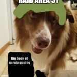 GOOD BOY | IMA GO RAID AREA 51; Big book of naruto quotes | image tagged in good boy | made w/ Imgflip meme maker