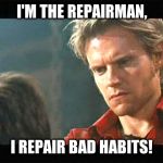 I'm the Repairman, i repair bad habits! | I'M THE REPAIRMAN, I REPAIR BAD HABITS! | image tagged in wanted - repairman | made w/ Imgflip meme maker