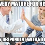 Doctor patient | HE'S VERY MATURE FOR HIS AGE; ALREADY DESPONDENT WITH NO FRIENDS | image tagged in doctor patient | made w/ Imgflip meme maker