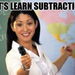 Teacher with gun | LET'S LEARN SUBTRACTION | image tagged in hot teacher with gun | made w/ Imgflip meme maker