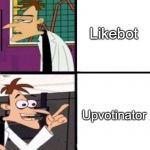Infinity Upvotes | Likebot; Upvotinator | image tagged in -inator | made w/ Imgflip meme maker
