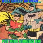 Batman Chemistry | HOLY SAFETY BATMAN ... PUT YOUR GOGGLES ON! | image tagged in batman chemistry | made w/ Imgflip meme maker