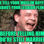 90 Day Fiance: Rebecca's Blunder | NEVER TELL YOUR MUSLIM BOYFRIEND
ABOUT YOUR LESBIAN FLING; BEFORE TELLING HIM YOU'RE STILL MARRIED! | image tagged in princess bride sicilian,90 day fiance,reality tv,liars,online dating,funny memes | made w/ Imgflip meme maker