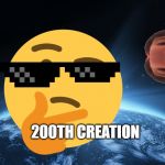 Thank you guys so much! | 200TH CREATION | image tagged in god's creation | made w/ Imgflip meme maker