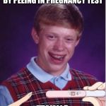 Pregnant Bad Luck Brian | PLAYS TRICK ON GIRLFRIEND BY PEEING IN PREGNANCY TEST; TWINS | image tagged in pregnant bad luck brian | made w/ Imgflip meme maker