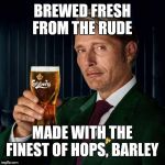 Probably | BREWED FRESH FROM THE RUDE; MADE WITH THE FINEST OF HOPS, BARLEY | image tagged in probably | made w/ Imgflip meme maker