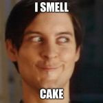 Spiderman Peter Parker | I SMELL; CAKE | image tagged in memes,spiderman peter parker | made w/ Imgflip meme maker