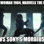 Civil War | WONDER WOMAN 1984, MARVELS THE ETERNALS; VS SONY'S MORBIUS | image tagged in civil war | made w/ Imgflip meme maker
