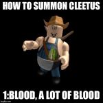 Cleetus | HOW TO SUMMON CLEETUS; 1:BLOOD, A LOT OF BLOOD | image tagged in flamingo cleetus | made w/ Imgflip meme maker