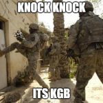 Knock Knock  | KNOCK KNOCK; ITS KGB | image tagged in knock knock | made w/ Imgflip meme maker